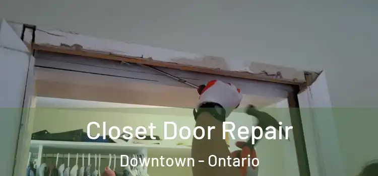 Closet Door Repair Downtown - Ontario