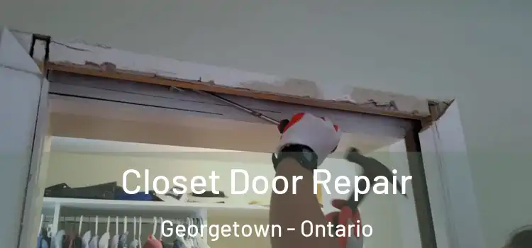 Closet Door Repair Georgetown - Ontario