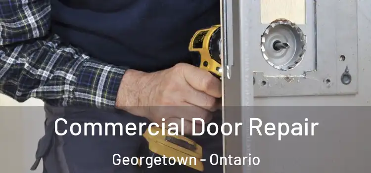 Commercial Door Repair Georgetown - Ontario