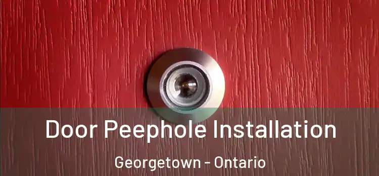 Door Peephole Installation Georgetown - Ontario
