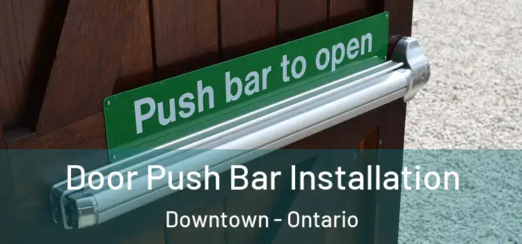 Door Push Bar Installation Downtown - Ontario