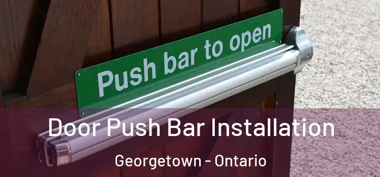 Door Push Bar Installation Georgetown - Ontario