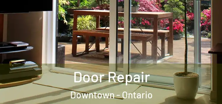 Door Repair Downtown - Ontario