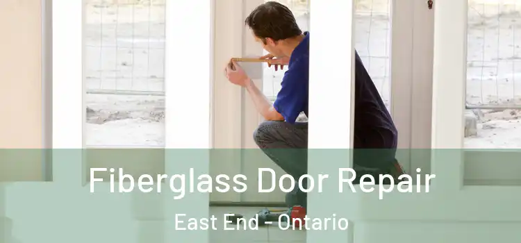Fiberglass Door Repair East End - Ontario