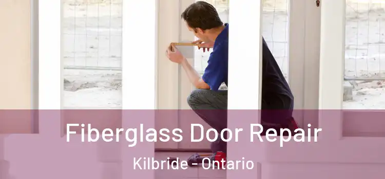 Fiberglass Door Repair Kilbride - Ontario