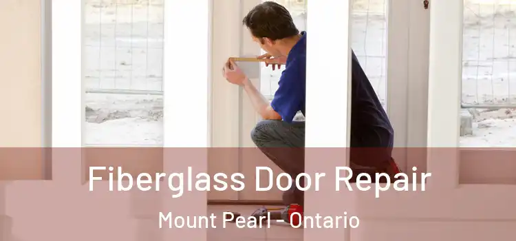 Fiberglass Door Repair Mount Pearl - Ontario
