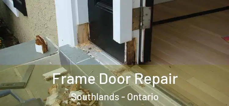 Frame Door Repair Southlands - Ontario