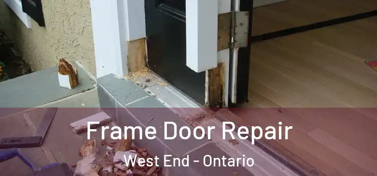 Frame Door Repair West End - Ontario