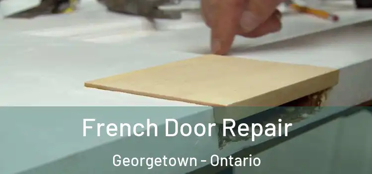 French Door Repair Georgetown - Ontario
