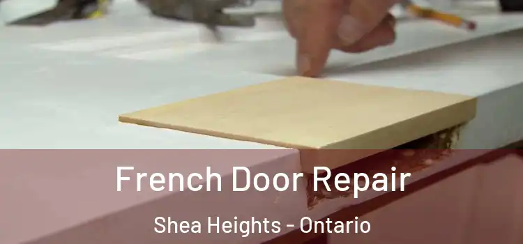 French Door Repair Shea Heights - Ontario