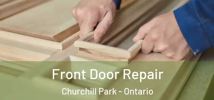 Front Door Repair Churchill Park - Ontario