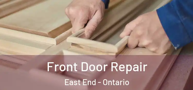 Front Door Repair East End - Ontario