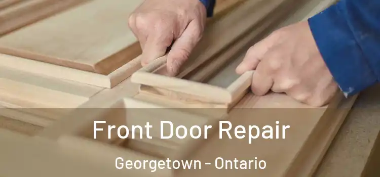 Front Door Repair Georgetown - Ontario
