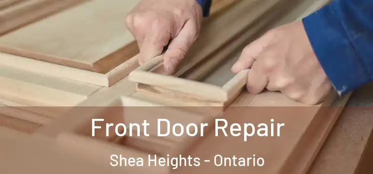 Front Door Repair Shea Heights - Ontario