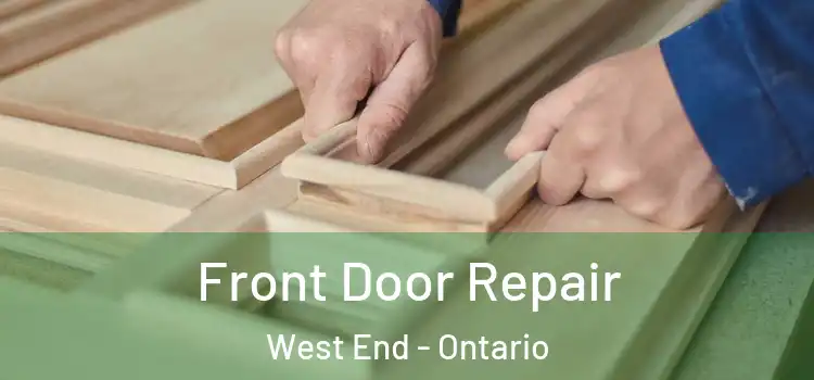 Front Door Repair West End - Ontario