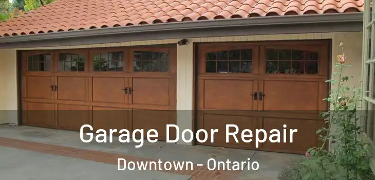 Garage Door Repair Downtown - Ontario