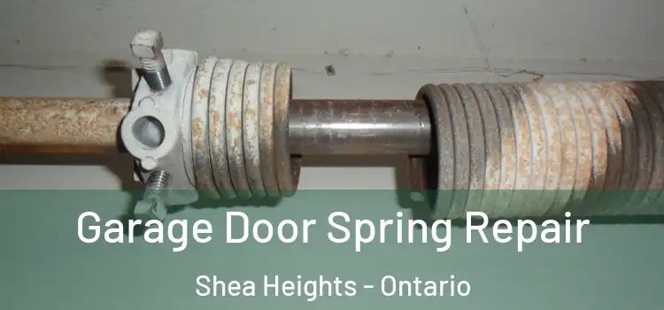 Garage Door Spring Repair Shea Heights - Ontario