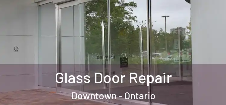 Glass Door Repair Downtown - Ontario