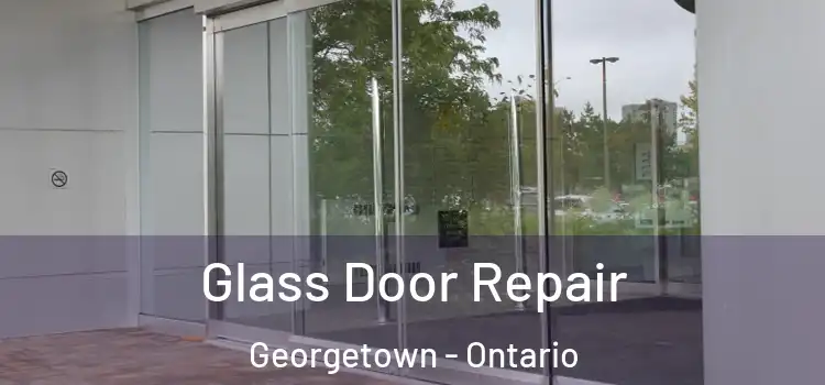 Glass Door Repair Georgetown - Ontario