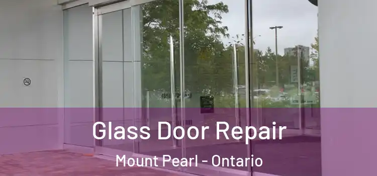 Glass Door Repair Mount Pearl - Ontario