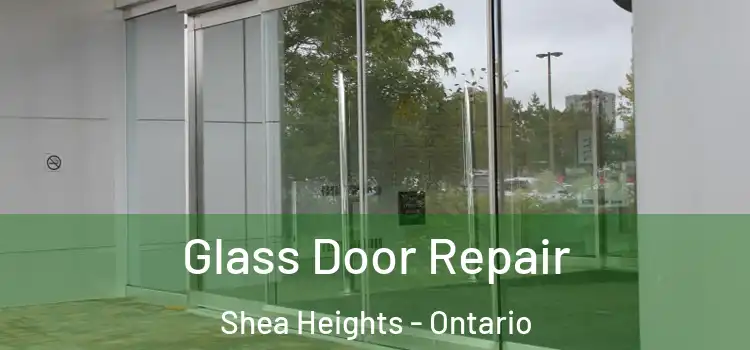 Glass Door Repair Shea Heights - Ontario