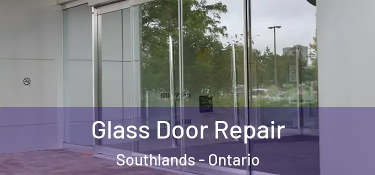 Glass Door Repair Southlands - Ontario