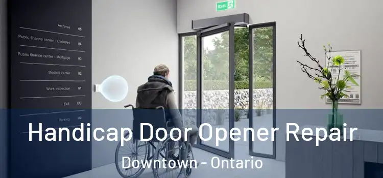 Handicap Door Opener Repair Downtown - Ontario