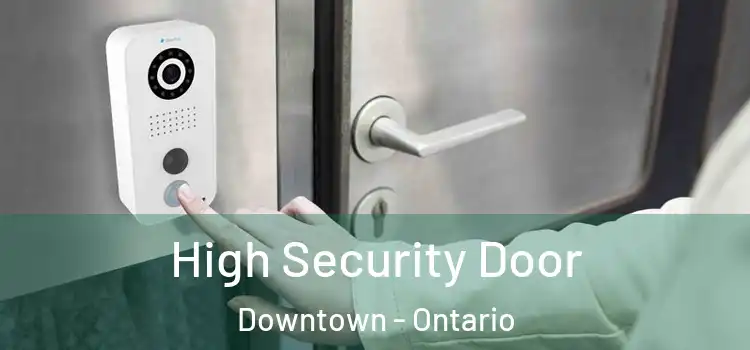 High Security Door Downtown - Ontario
