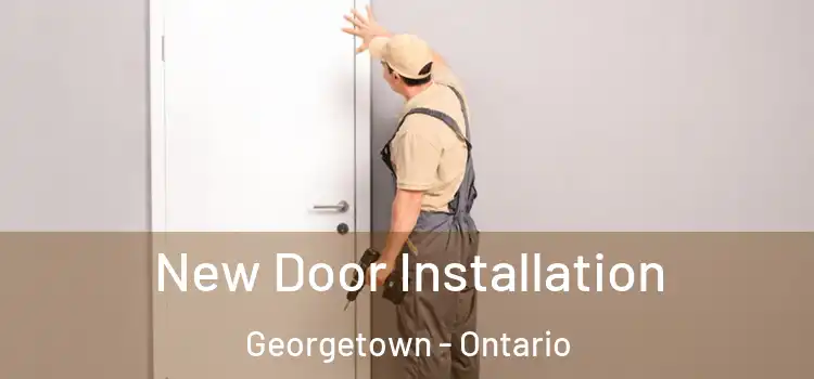New Door Installation Georgetown - Ontario