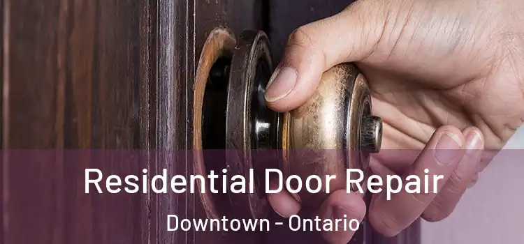Residential Door Repair Downtown - Ontario