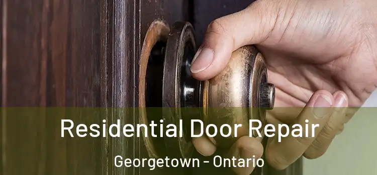 Residential Door Repair Georgetown - Ontario