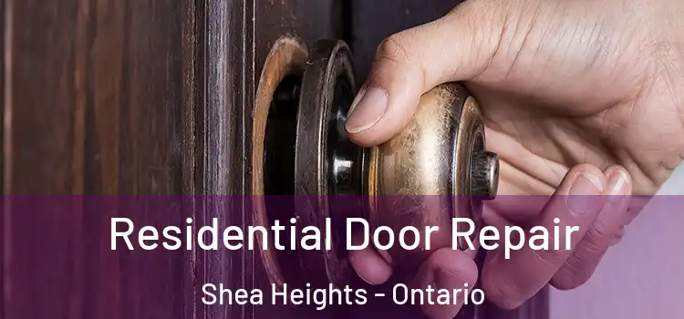 Residential Door Repair Shea Heights - Ontario