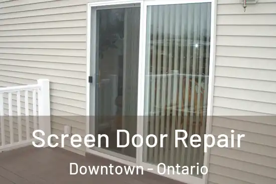 Screen Door Repair Downtown - Ontario