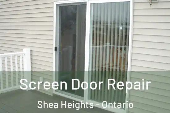 Screen Door Repair Shea Heights - Ontario