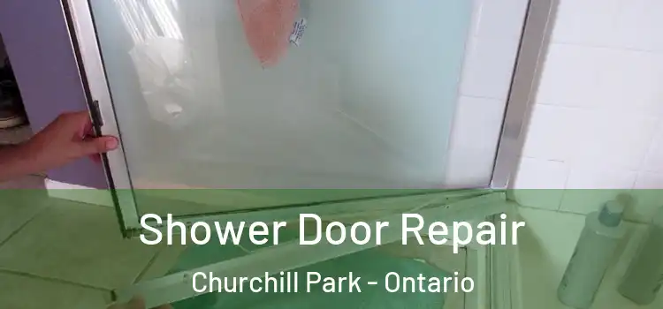 Shower Door Repair Churchill Park - Ontario
