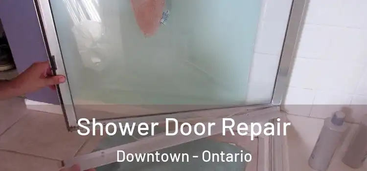Shower Door Repair Downtown - Ontario