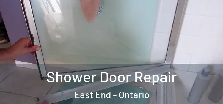 Shower Door Repair East End - Ontario