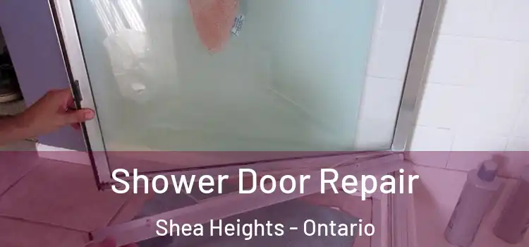 Shower Door Repair Shea Heights - Ontario