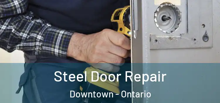 Steel Door Repair Downtown - Ontario
