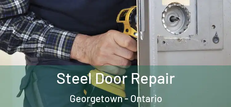 Steel Door Repair Georgetown - Ontario
