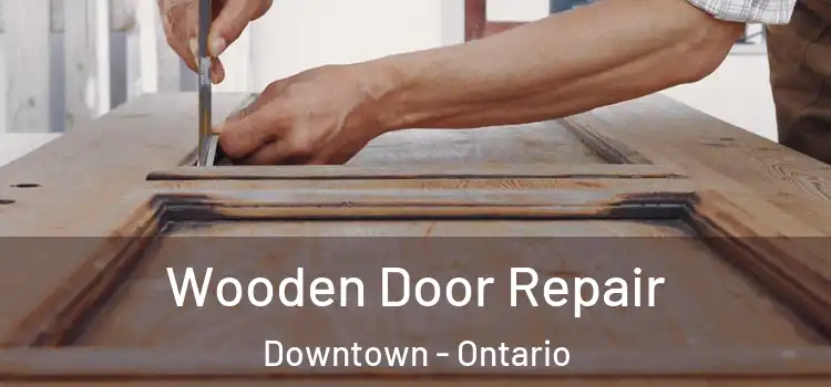 Wooden Door Repair Downtown - Ontario