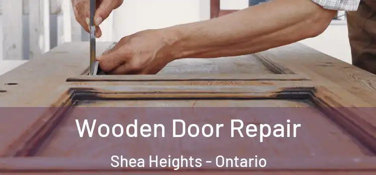 Wooden Door Repair Shea Heights - Ontario